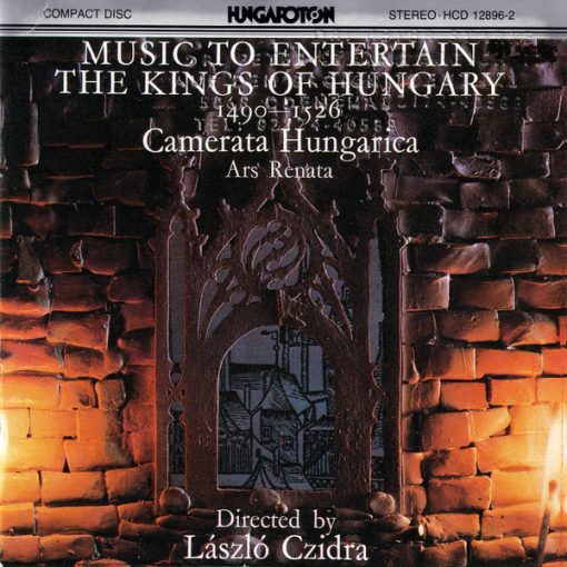 Camerata Hungarica, Ars Renata Szólóénekegyüttes conducted by László Czidra - Music To Entertain The Kings Of Hungary 1490-1526 (CD) (Near Mint (NM or M-))