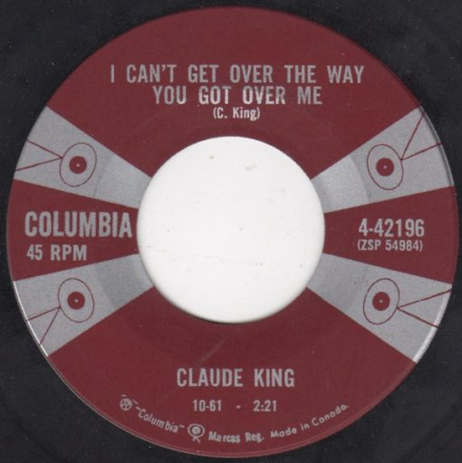 Claude King (2) - I Can't Get Over The Way You Got Over Me (7", Single) (Near Mint (NM or M-))