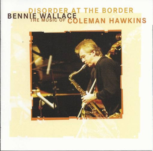 Bennie Wallace - Disorder At The Border - The Music Of Coleman Hawkins (CD, Album) (Very Good Plus (VG+))