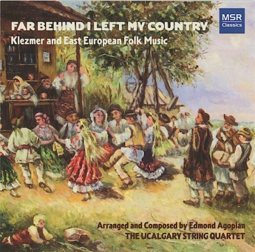 The Ucalgary String Quartet, Edmond Agopian - Far Behind I Left My Country | Klezmer And East European Folk Music (CD) (Near Mint (NM or M-))