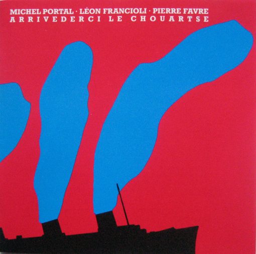 Michel Portal, Léon Francioli, Pierre Favre - Arrivederci Le Chouartse (CD, Album, RE) (Mint (M))