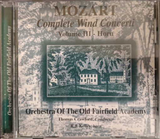 Wolfgang Amadeus Mozart  -  Orchestra Of The Old Fairfield Academy, Thomas Crawford (3), R.J. Kelley - Mozart Complete Wind Concerti: Volume III - Horn (CD, Album) (Near Mint (NM or M-))