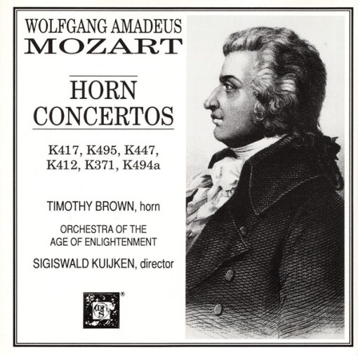 Wolfgang Amadeus Mozart, Timothy Brown (2), Orchestra Of The Age Of Enlightenment, Sigiswald Kuijken - Horn Concertos (K417, K495, K447, K412, K371, K494a) (CD) (Very Good Plus (VG+))