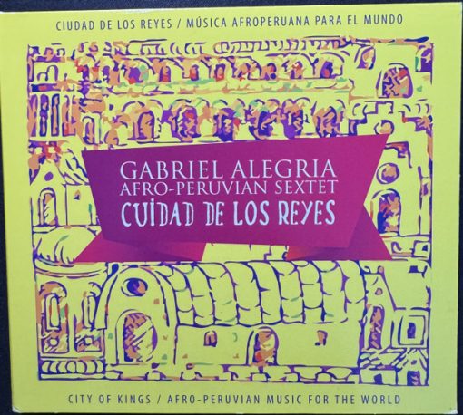 The Gabriel Alegria Afro-Peruvian Sextet - Ciudad De Los Reyes (CD, Album) (Near Mint (NM or M-))