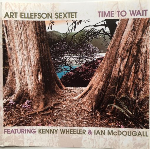 Art Ellefson Sextet , Featuring Kenny Wheeler , & Ian McDougall - Time To Wait (CD, Album) (Near Mint (NM or M-))