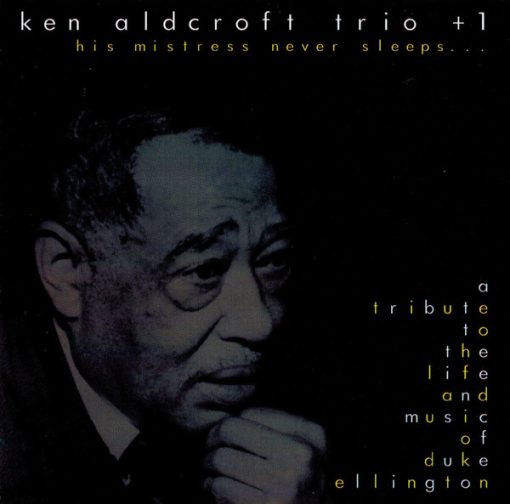 Ken Aldcroft Trio + 1 - His Mistress Never Sleeps...A Tribute To The Life And Music Of Duke Ellington (CD, Album) (Near Mint (NM or M-))